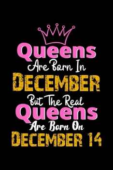 Queens Are Born In December Real Queens Are Born In December 14 Notebook Birthday Funny Gift: Lined Notebook / Journal Gift, 120 Pages, 6x9, Soft Cover, Matte Finish