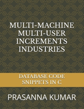 Paperback Multi-Machine Multi-User Increments Industries: Database Code Snippets in C Book