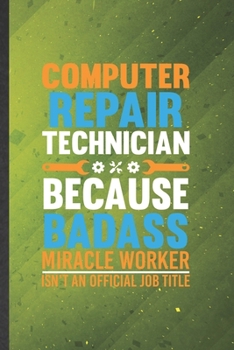 Paperback Computer Repair Technician Because Badass Miracle Worker Isn't an Official Job Title: Computer Engineer Lined Notebook, Practical Dad Mom Gift, Fashio Book