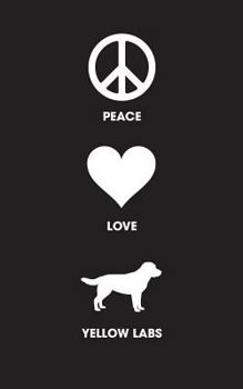 Paperback Peace Love Yellow Labs - Lined Journal: 120 Page, 5x8, Notebook Labrador Gifts Book