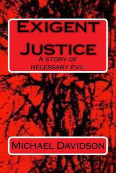 Paperback Exigent Justice: A story of necessary evil Book