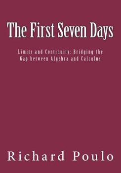 Paperback The First Seven Days: Limits and Continuity: Bridging the Gap between Algebra and Calculus Book