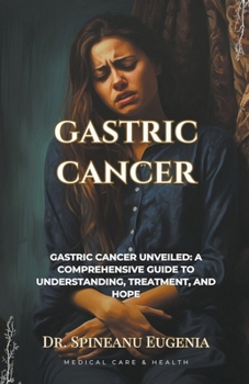 Paperback Gastric Cancer: A Comprehensive Exploration from Origins to Innovations Book