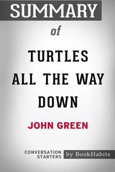 Paperback Summary of Turtles All the Way Down by John Green: Conversation Starters Book