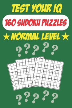 Paperback Test Your IQ: 160 Sudoku Puzzles - Normal Level: 82 Pages Book Sudoku Puzzles - Tons of Fun for your Brain! Book
