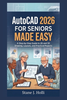 Paperback AutoCAD 2026 for Seniors Made Easy: A Step-by-Step Guide to 2D and 3D Drawing, Layouts, and Practical Projects Book