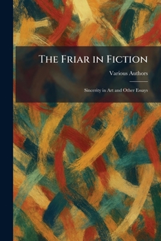 Paperback The Friar in Fiction: Sincerity in Art and Other Essays Book