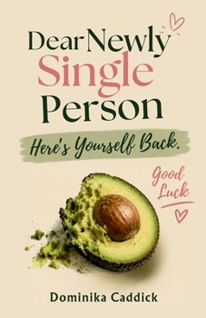 Dear Newly Single Person, Here's Yourself Back. Good Luck
