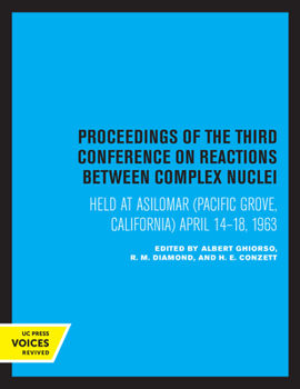 Paperback Proceedings of the Third Conference on Reactions Between Complex Nuclei: Held at Asilomar (Pacific Grove, California) April 14-18, 1963 Book