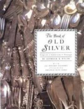 The Book of Old Silver: English * American * Foreign