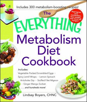 Paperback The Everything Metabolism Diet Cookbook: Includes Vegetable-Packed Scrambled Eggs, Spicy Lentil Wraps, Lemon Spinach Artichoke Dip, Stuffed Filet Mign Book