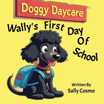 Wally"s First Day Of School: A story about finding self confidence and overcoming insecurities