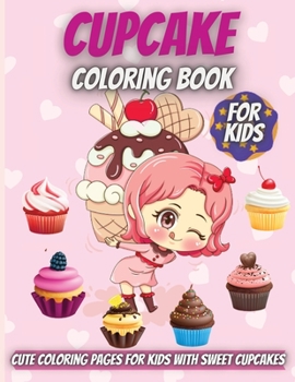 Cupcake Coloring Book For Kids: Cute Coloring Pages for Kids With Sweet Cupcakes Theme