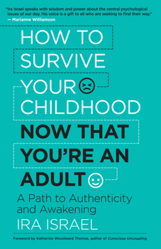Paperback How to Survive Your Childhood Now That You're an Adult: A Path to Authenticity and Awakening Book