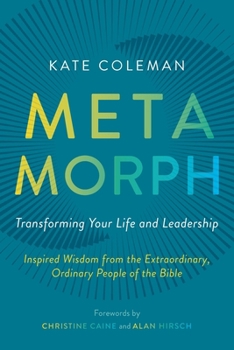 Paperback Metamorph: Transforming Your Life and Leadership: Inspired Wisdom from the Extraordinary, Ordinary People of the Bible Book