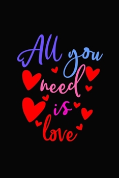 All You need is love: Romantic Gift idea Notebook , share the love with Girlfriend or boyfriend,Husband, Wife . Lovely cover message for people of all ... love the romance that Valentine's Day brings.