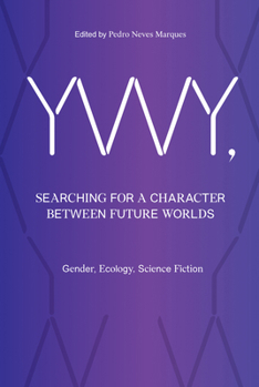 Paperback Ywy, Searching for a Character Between Future Worlds: Gender, Ecology, Science Fiction Book
