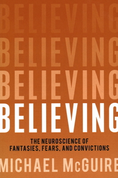 Paperback Believing: The Neuroscience of Fantasies, Fears, and Convictions Book
