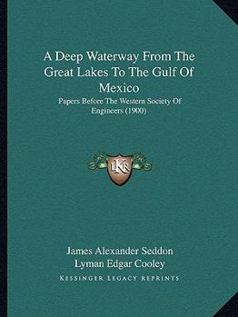 A Deep Waterway From the Great Lakes to the Gulf of Mexico: Papers Before the Western Society of Engineers