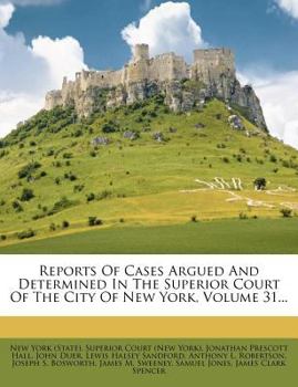 Paperback Reports of Cases Argued and Determined in the Superior Court of the City of New York, Volume 31... Book