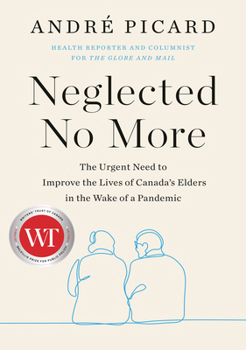 Paperback Neglected No More: The Urgent Need to Improve the Lives of Canada's Elders in the Wake of a Pandemic Book