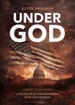 Under God: A Battle Plan for Reforming Civil Government