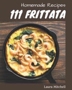 Paperback 111 Homemade Frittata Recipes: Frittata Cookbook - Where Passion for Cooking Begins Book