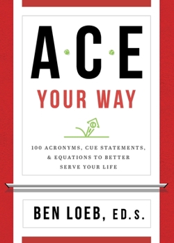 Paperback ACE Your Way: 100 Acronyms, Cue Statements, and Equations to Better Serve Your Life Book