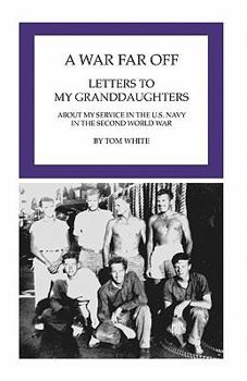 Paperback A War Far Off: Letters to My Granddaughters About My Service in the U.S. Navy in the Second World War Book