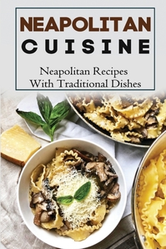 Paperback Neapolitan Cuisine: Neapolitan Recipes With Traditional Dishes: Napoli Recipes Book