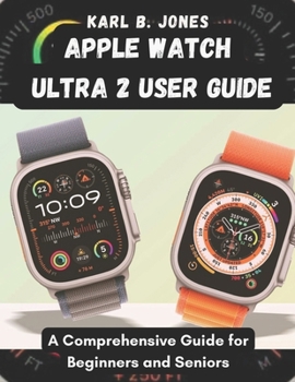 Paperback Apple Watch Ultra 2 User Guide: A Comprehensive Guide for Beginners and Seniors Book