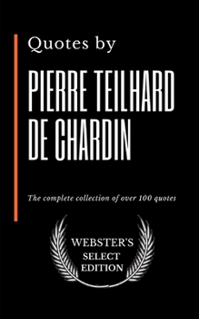 Paperback Quotes by Pierre Teilhard de Chardin: The complete collection of over 100 quotes Book