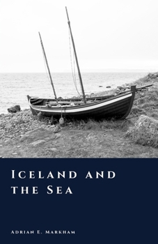 Iceland and the Sea: Fishing, Trade, and the North Atlantic World (The Story of Iceland)