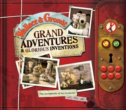 Hardcover Wallace & Gromit: Grand Adventures & Glorious Inventions: The Scrapbook of an Inventor and His Dog Book