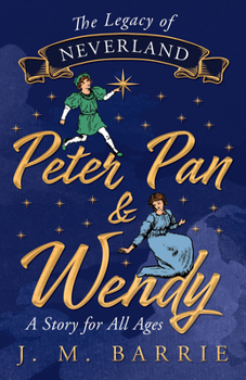 Paperback The Legacy of Neverland - Peter Pan and Wendy: A Story for All Ages Book