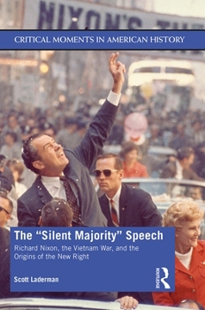 The Silent Majority Speech: Richard Nixon, the Vietnam War, and the Origins of the New Right