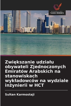 Zwiekszanie udzialu obywateli Zjednoczonych Emiratów Arabskich na stanowiskach wykladowców na wydziale inzynierii w HCT (Polish Edition)