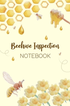 Beehive Inspection Notebook: Track Beehive Health. Beekeeper's Journal.  Keep Colony Records.  Checklist Beekeeper Record Log Book For Tracks, ... Bee Hive Conditions. Gift for Beekeepers.