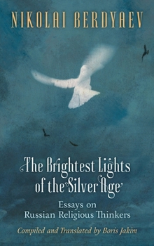 Hardcover The Brightest Lights of the Silver Age: Essays on Russian Religious Thinkers Book
