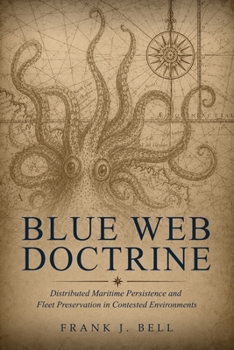 Paperback Blue Web Doctrine: Distributed Maritime Persistence and Fleet Preservation in Contested Environments Book