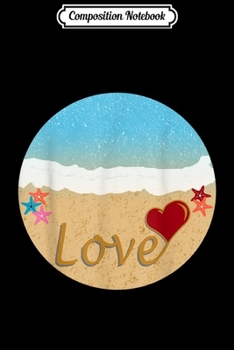 Composition Notebook: Beach Love Heart Starfish Cute Nature Christmas Gift  Journal/Notebook Blank Lined Ruled 6x9 100 Pages