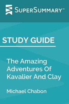 Study Guide: The Amazing Adventures Of Kavalier And Clay by Michael Chabon (SuperSummary)