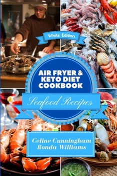 Paperback Air Fryer and Keto Diet Cookbook - Seafood Recipes: The Easiest Way to Lose Weight Quickly. 113 Tasty and Delicious Recipes. Book