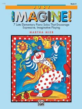 Paperback Just Imagine!, Bk 2: 7 Late Elementary Piano Solos That Encourage Expressive, Imaginative Playing Book
