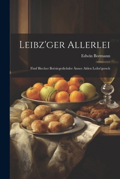 Paperback Leibz'ger Allerlei: Fimf Biecher Boësiegedichder Ännes Alden Leibz'gersch [German] Book