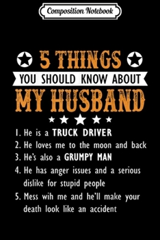 Composition Notebook: 5 things you should know about my husband he is a TRUCK DRIV Journal/Notebook Blank Lined Ruled 6x9 100 Pages