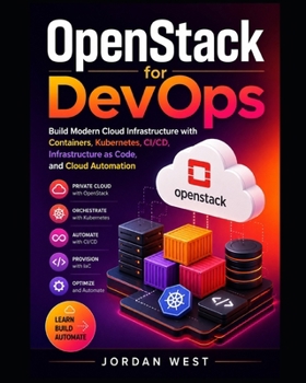 Paperback OpenStack for DevOps: Build Modern Cloud Infrastructure with Containers, Kubernetes, CI/CD, Infrastructure as Code, and Cloud Automation Book
