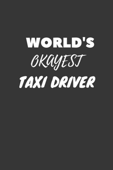 World's Okayest Taxi Driver Notebook: Lined Journal, 120 Pages, 6 x 9, Funny Dream Job, Starting New Career Gag Gift Journal Matte Finish
