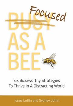 Hardcover Focused As A Bee: Six Buzzworthy Strategies To Thrive In A Distracting World Book