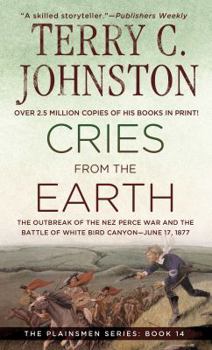 Cries from the Earth: The Outbreak of the Nez Perce War and the Battle of White Bird Canyon June, 17, 1877 - Book #14 of the Plainsmen